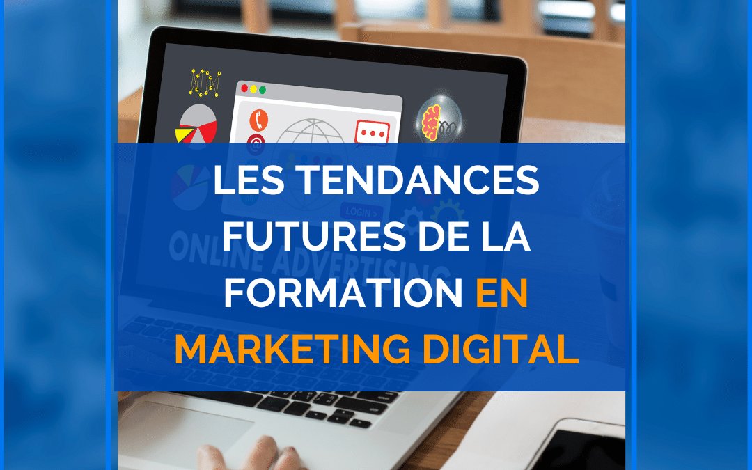 Les tendances futures de la formation en marketing digital