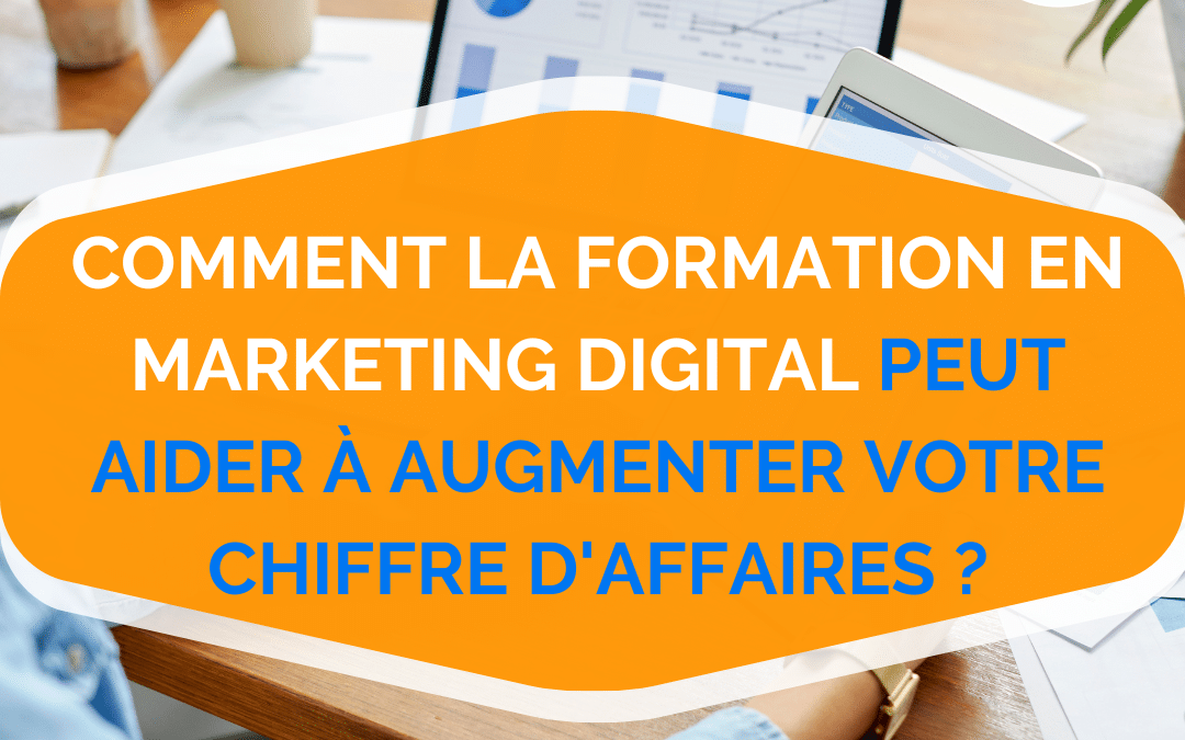 Comment la formation en marketing digital peut aider à augmenter votre chiffre d’affaires ?