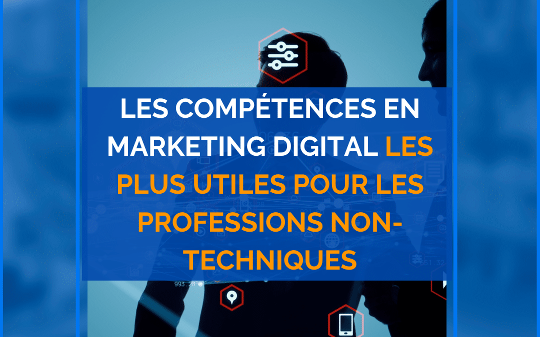 Les compétences en marketing digital les plus utiles pour les professions non-techniques