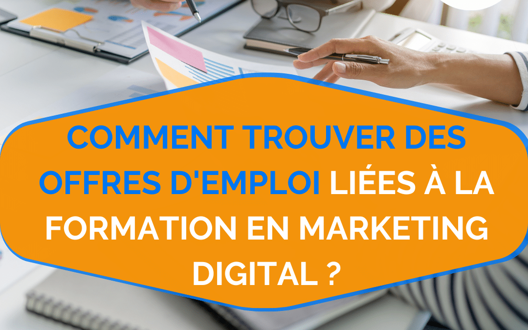 Comment trouver des offres d’emploi liées à la formation en marketing digital ?