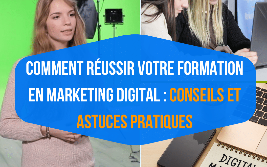 Comment réussir votre formation en marketing digital : conseils et astuces pratiques